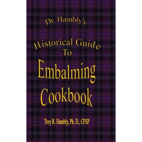 Dr. Hambly's Historical Guide To Embalming Cookbook - Hardcover