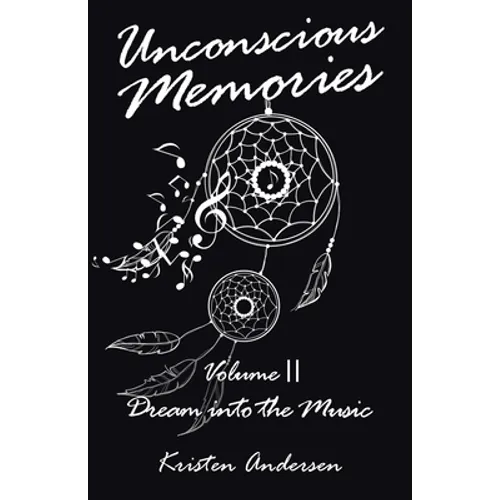 Unconscious Memories Volume II: Dream into the Music - Paperback