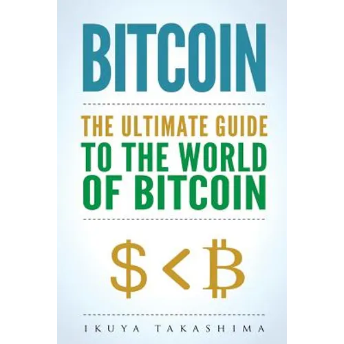 Bitcoin: The Ultimate Guide to the World of Bitcoin, Bitcoin Mining, Bitcoin Investing, Blockchain Technology, Cryptocurrency - Paperback