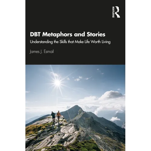 DBT Metaphors and Stories: Understanding the Skills that Make Life Worth Living - Paperback