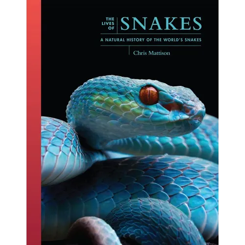 The Lives of Snakes: A Natural History of the World's Snakes - Hardcover