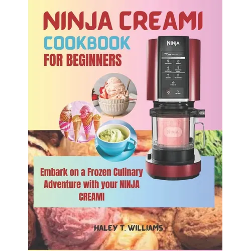 Ninja Creami Cookbook For Beginners: Embark on a Frozen Culinary Adventure with Your Ninja Creami - Paperback