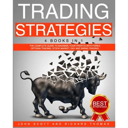 Trading Strategies: 4 Books in 1 the Complete Guide to Maximize Your Profits with Forex, Options Trading, Stock Market, Day, and Swing Trading - Paperback