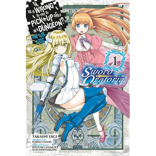 Is It Wrong to Try to Pick Up Girls in a Dungeon? on the Side: Sword Oratoria, Vol. 1 (Manga) - Paperback