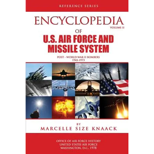 Encyclopedia of U.S. Air Force Aircraft and Missile Systems: Volume II, Post-World War II Bombers 1945-1973 - Paperback