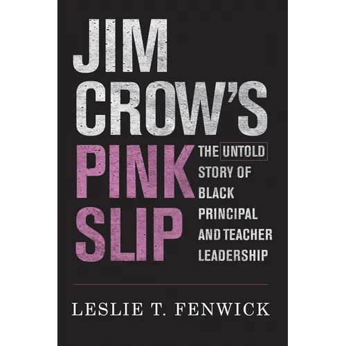 Jim Crow's Pink Slip: The Untold Story of Black Principal and Teacher Leadership - Paperback