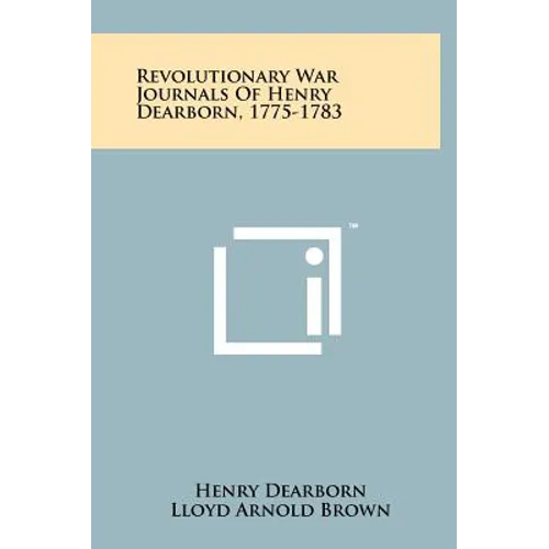 Revolutionary War Journals Of Henry Dearborn, 1775-1783 - Hardcover