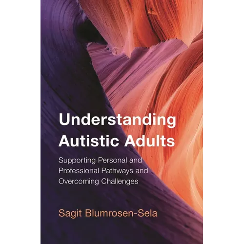 Understanding Autistic Adults: Supporting Personal and Professional Pathways and Overcoming Challenges - Paperback