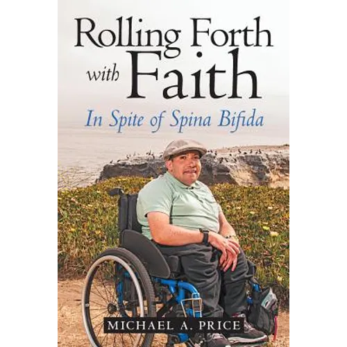 Rolling Forth with Faith: In Spite of Spina Bifida - Paperback