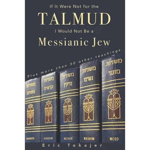 If It Were Not For The Talmud, I Would Not Be a Messianic Jew: Plus more than 50 other teachings - Paperback