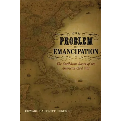 The Problem of Emancipation: The Caribbean Roots of the American Civil War - Paperback