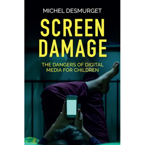Screen Damage: The Dangers of Digital Media for Children - Hardcover