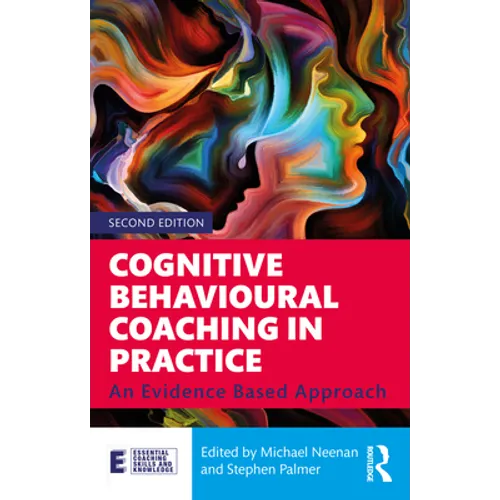 Cognitive Behavioural Coaching in Practice: An Evidence Based Approach - Paperback