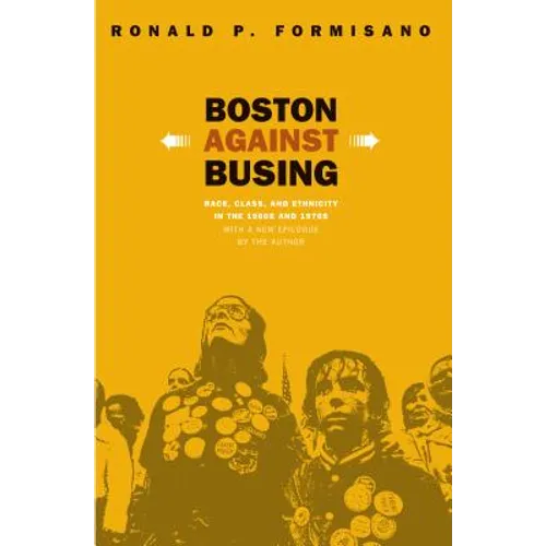 Boston Against Busing: Race, Class, and Ethnicity in the 1960s and 1970s - Paperback