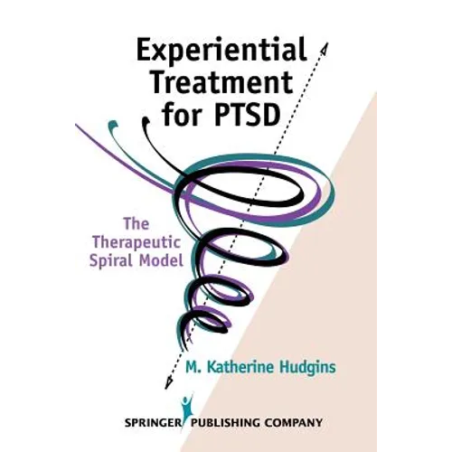 Experiential Treatment for Ptsd: The Therapeutic Spiral Model - Paperback