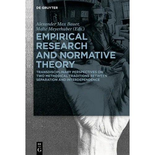 Empirical Research and Normative Theory: Transdisciplinary Perspectives on Two Methodical Traditions Between Separation and Interdependence - Paperback