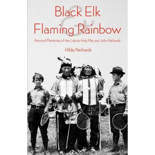 Black Elk and Flaming Rainbow: Personal Memories of the Lakota Holy Man and John Neihardt - Paperback