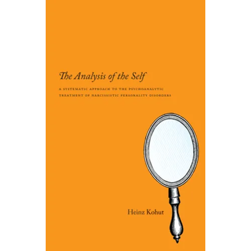 The Analysis of the Self: A Systematic Approach to the Psychoanalytic Treatment of Narcissistic Personality Disorders - Paperback