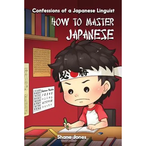 Confessions of a Japanese Linguist - How to Master Japanese: (The Journey to Fluent, Functional, Marketable Japanese) - Paperback