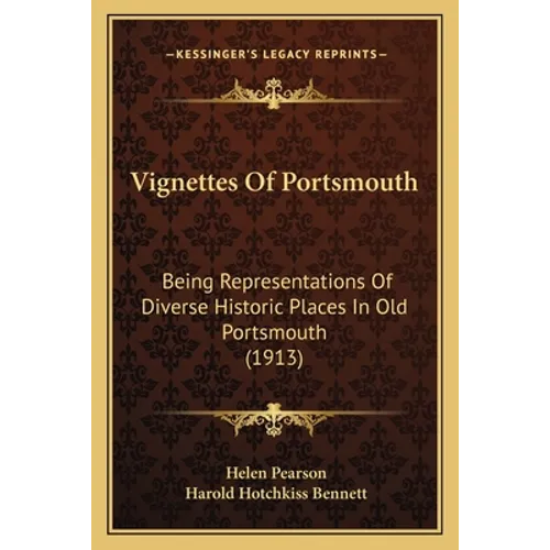 Vignettes Of Portsmouth: Being Representations Of Diverse Historic Places In Old Portsmouth (1913) - Paperback
