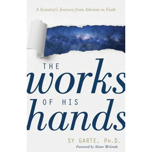 The Works of His Hands: A Scientist's Journey from Atheism to Faith - Paperback