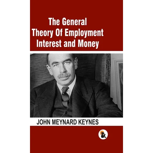 The General Theory Of Employment Interest and Money: The Keynesian Revolution - HB - Hardcover