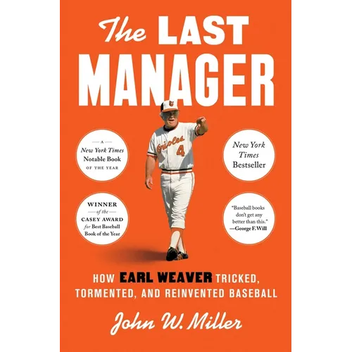 The Last Manager: How Earl Weaver Tricked, Tormented, and Reinvented Baseball - Hardcover