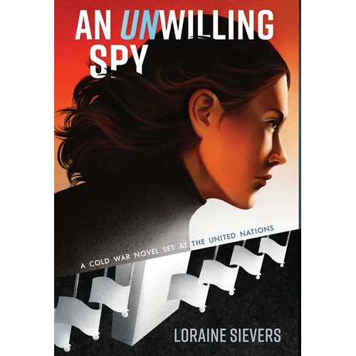 An UNwilling Spy: A Cold War Novel Set at the United Nations - Hardcover