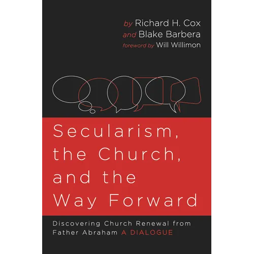 Secularism, the Church, and the Way Forward: Discovering Church Renewal from Father Abraham: A Dialogue - Paperback