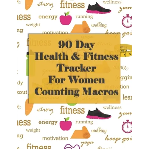 90 Day Health and Fitness Tracker For Women Counting Macros: Check out this amazing health and fitness tracker and macros recorder to help you achieve - Paperback