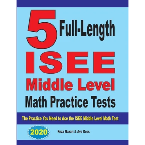 5 Full-Length ISEE Middle Level Math Practice Tests: The Practice You Need to Ace the ISEE Middle Level Math Test - Paperback