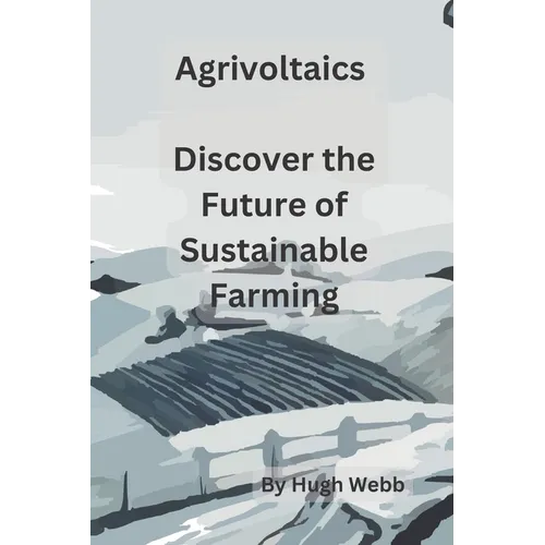 Agrivoltaics - Discover the Future of Sustainable Farming - Paperback