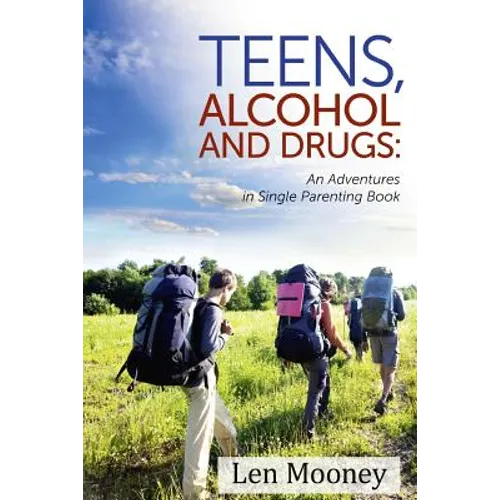 Teens, Alcohol & Drugs: : An Adventures in Single Parenting Book - Paperback