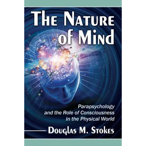 The Nature of Mind: Parapsychology and the Role of Consciousness in the Physical World - Paperback