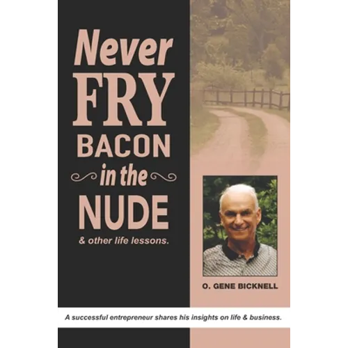 Never Fry Bacon In The Nude: And other life lessons! - Paperback