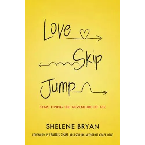 Love, Skip, Jump: Start Living the Adventure of Yes - Paperback