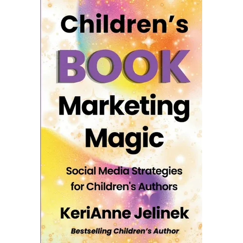 Children's Book Marketing Magic: Social Media Strategies for Children's Authors - Paperback