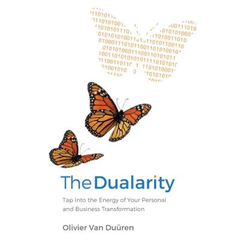 The Dualarity: Tap Into the Energy of Your Personal and Business Transformation - Hardcover