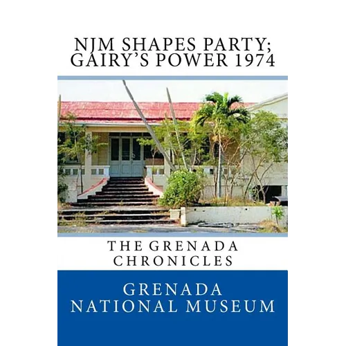 NJM Shapes Party; Gairy's Power 1974: The Grenada Chronicles - Paperback