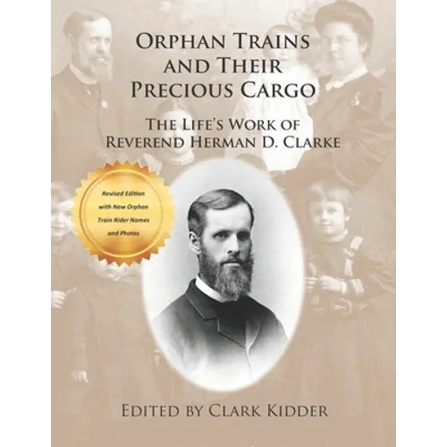 Orphan Trains and Their Precious Cargo: The Life's Work of Reverend Herman D. Clarke - Paperback