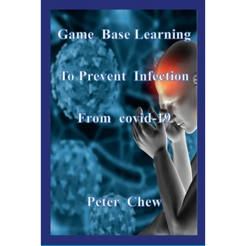 Game Base Learning to Prevent Infection from COVID-19: Peter Chew - Paperback