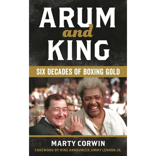 Arum and King: Six Decades of Boxing Gold - Hardcover