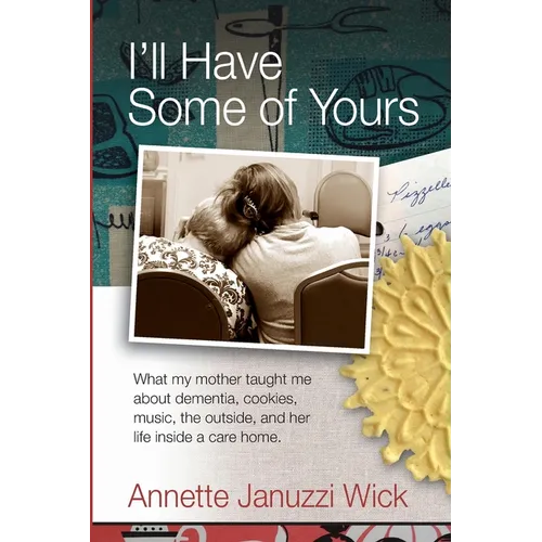 I'll Have Some of Yours: What my mother taught me about cookies, music, the outside, and her life inside a care home. - Paperback