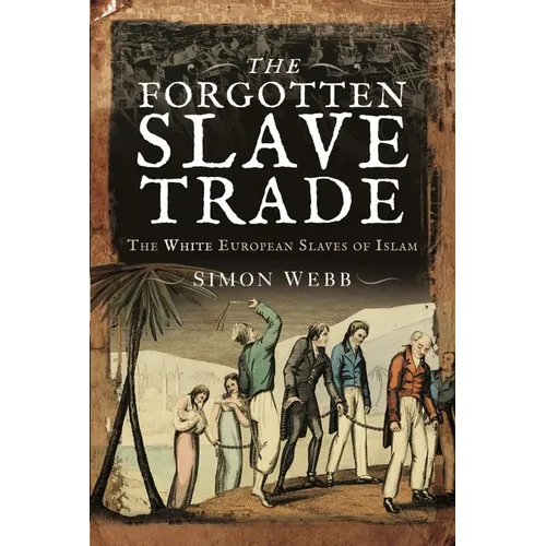 The Forgotten Slave Trade: The White European Slaves of Islam - Paperback