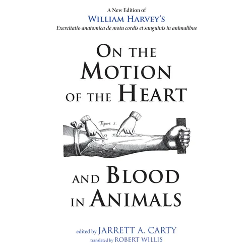 On the Motion of the Heart and Blood in Animals: A New Edition of William Harvey's Exercitatio Anatomica de Motu Cordis Et Sanguinis in Animalibus - Hardcover