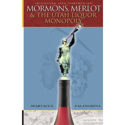 Mormons, Merlot & The Utah Liquor Monopoly: Selling Wine in Zion - Paperback