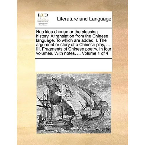 Hau Kiou Choaan or the Pleasing History. a Translation from the Chinese Language. to Which Are Added, I. the Argument or Story of a Chinese Play, ... - Paperback