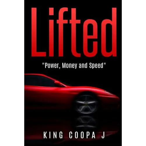 Lifted: "Money, Power, and Speed" - Paperback