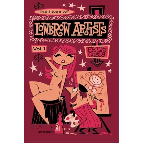 The Lives of Lowbrow Artists: Volume 1 - Paperback