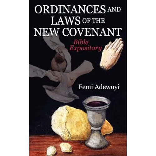 Ordinances and Laws of the New Covenant: Bible Expository - Paperback